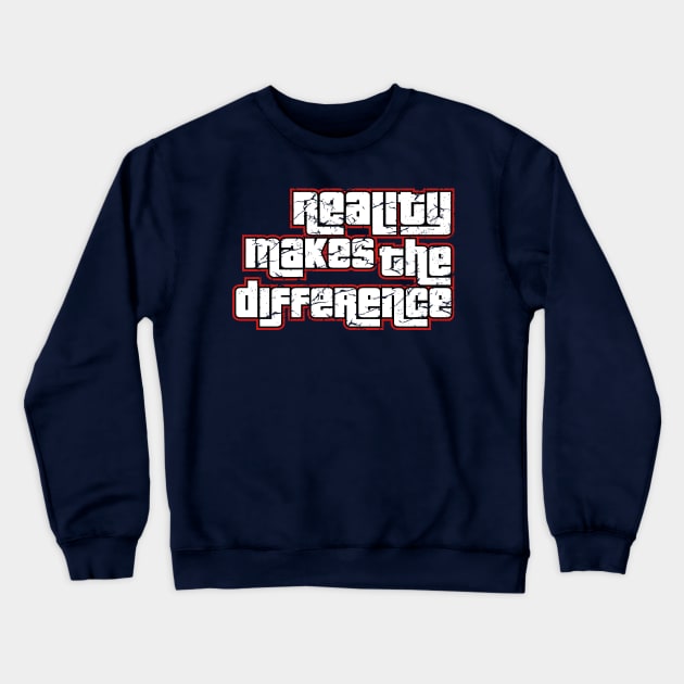 Reality makes the Difference Crewneck Sweatshirt by fancimpuk